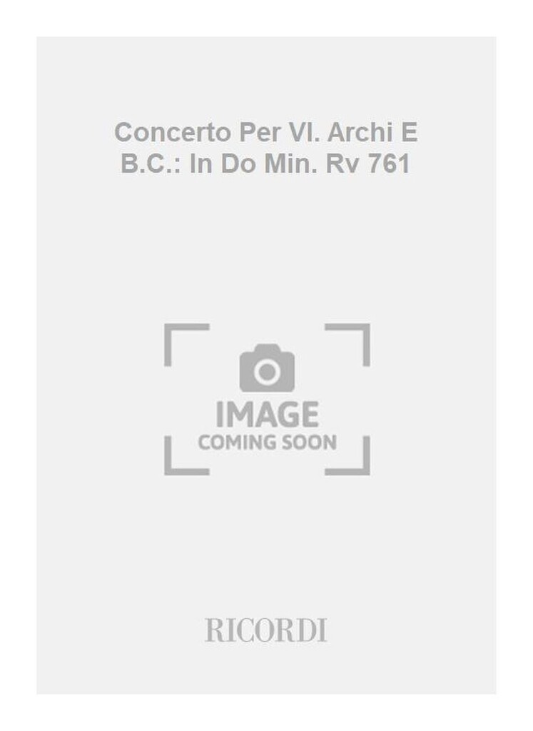 Concerti Per Vl. Archi E B.C.: In Do Min. Rv 761